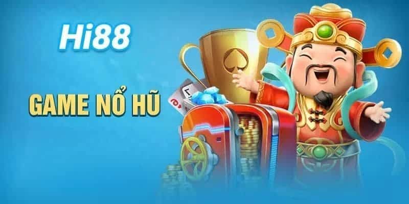 Nổ hũ với cơ hội trúng tiền tỷ mỗi ngày