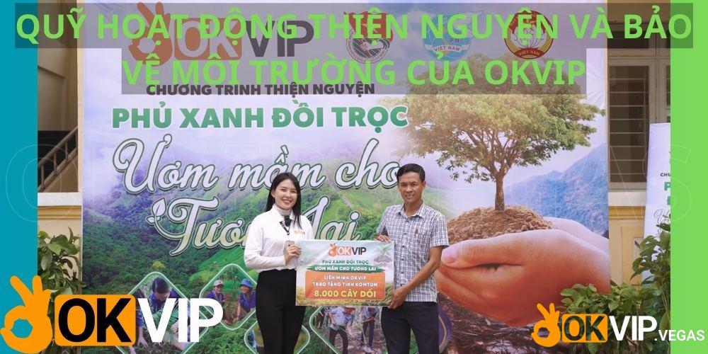 QUỸ HOẠT ĐỘNG THIỆN NGUYỆN VÀ BẢO VỆ MÔI TRƯỜNG CỦA OKVIP